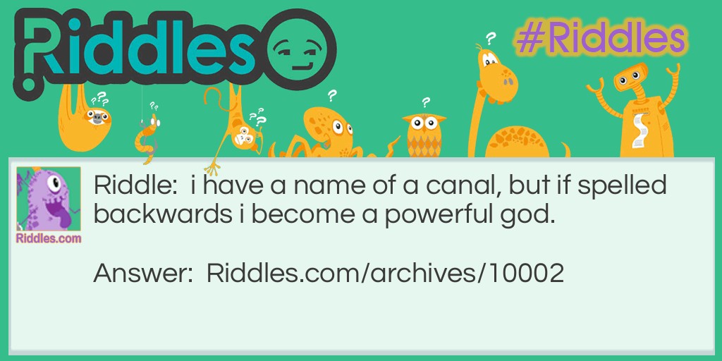 I have a name of a canal, but if spelled backwards I become a powerful god... Riddle Meme.