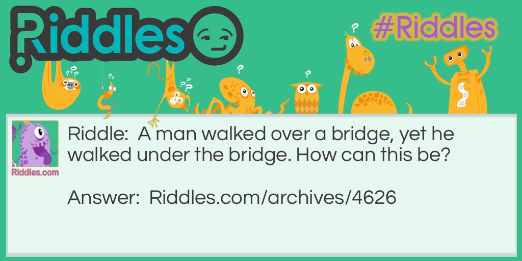 A man walked over a bridge Riddle Meme.