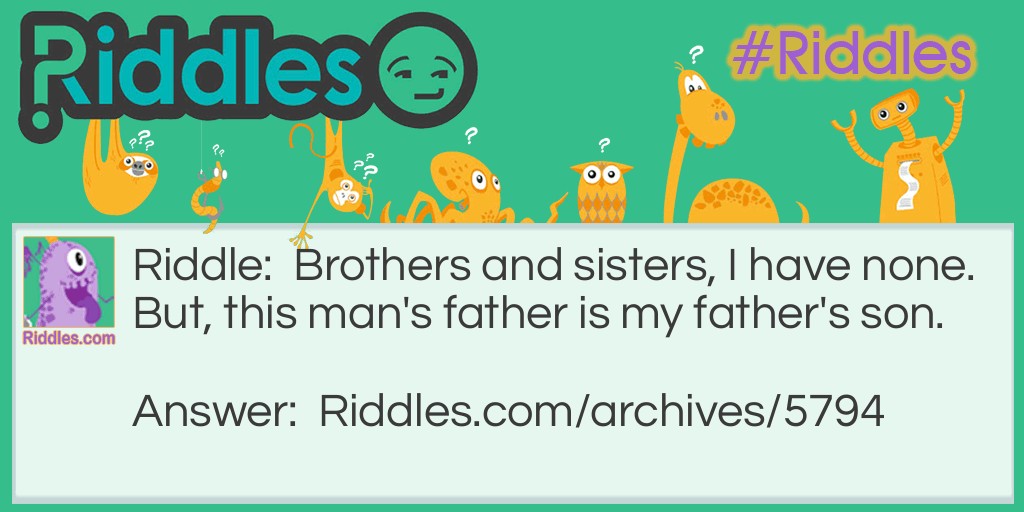 Brothers and sisters, I have none riddle Riddle Meme.