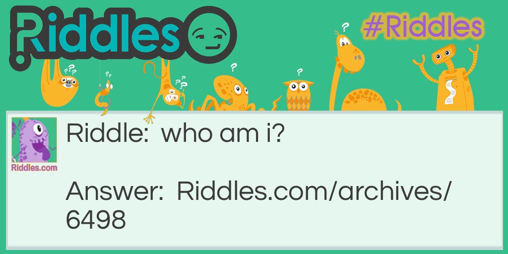 who am i? Riddle Meme.