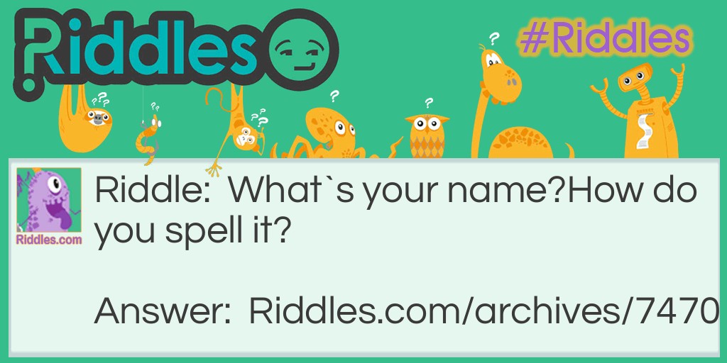 Whats you name Riddle Meme.