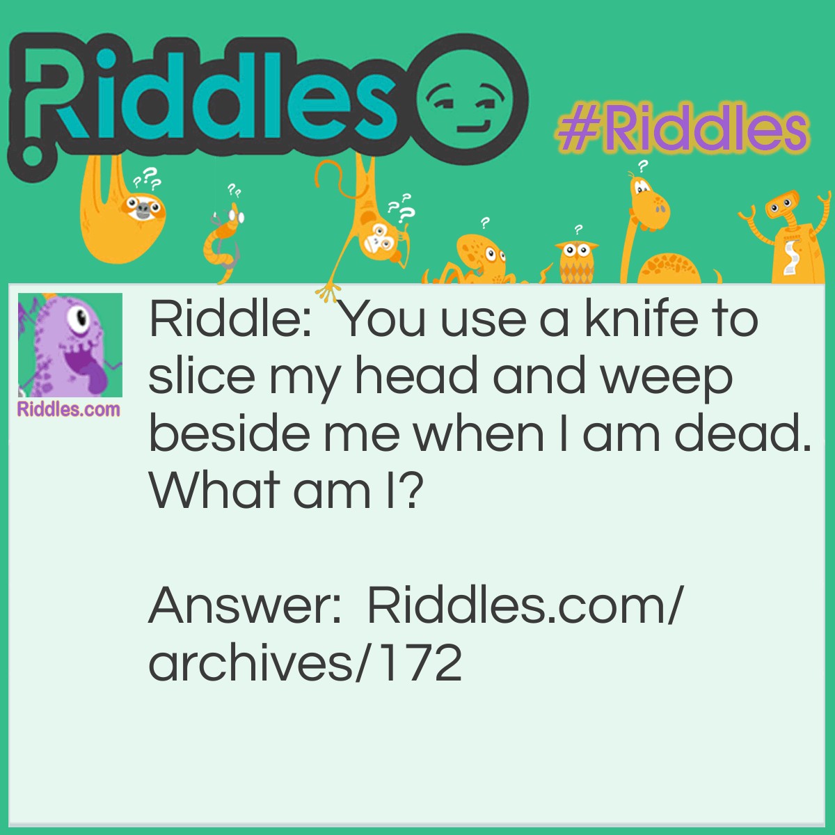 Slice And Weep - Riddles.com