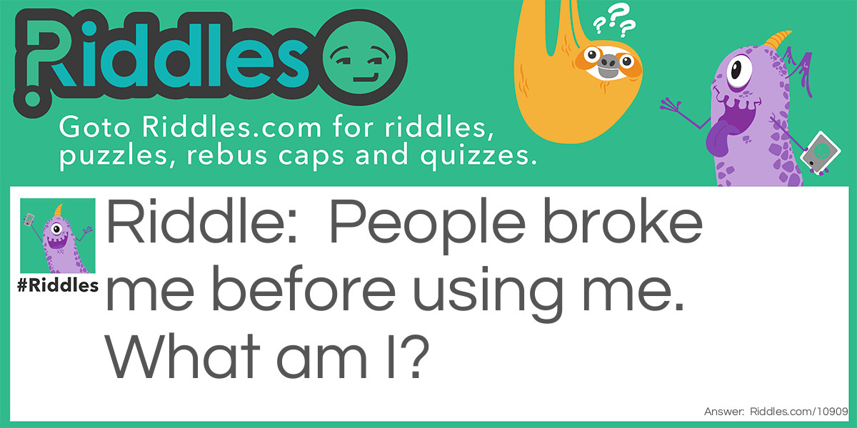 Broke it. Riddle Meme.