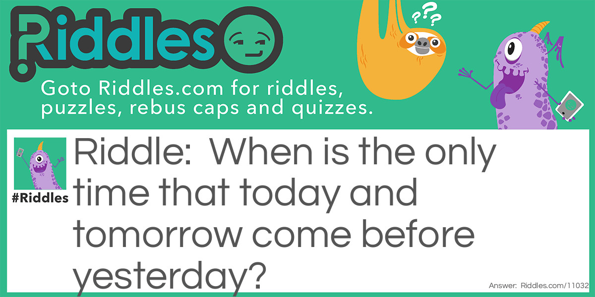 The day before two days after the day before tomorrow is Saturday. -  Riddle & Answer - Brainzilla