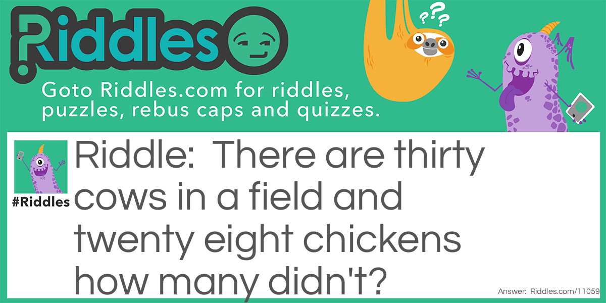 There are thirty cows in a field and twenty eight chickens how many didn't?