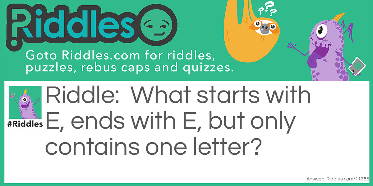 What starts with E, ends with E, but only contains one letter?