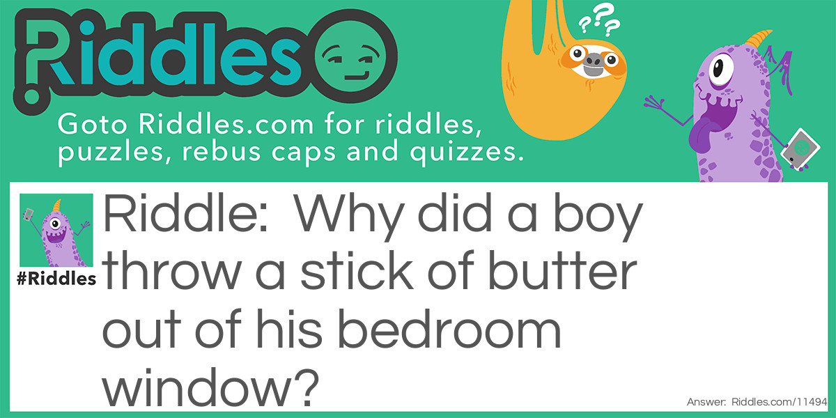 Why did a boy throw a stick of butter out of his bedroom window?