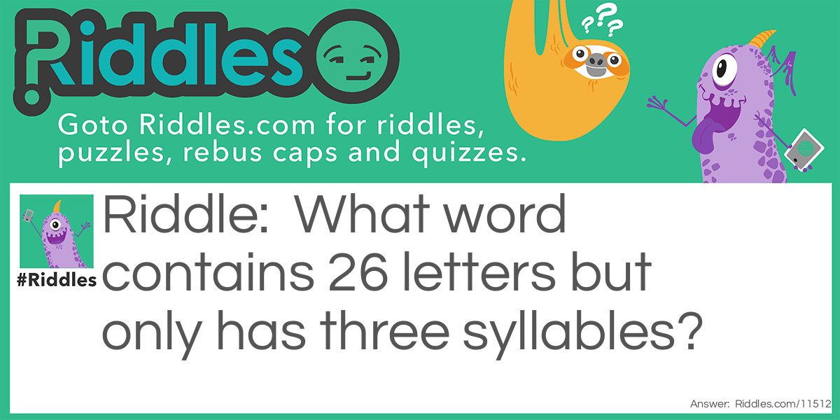 What word contains 26 letters but only has three syllables?