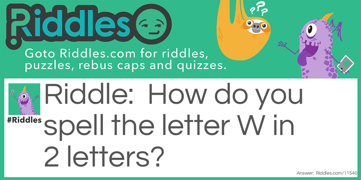 How do you spell the letter W in 2 letters?