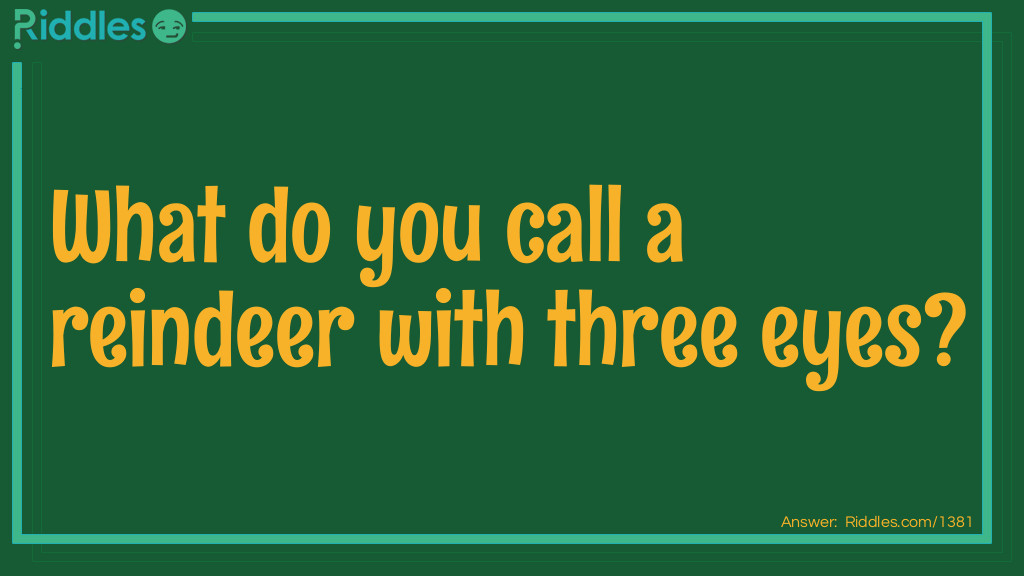 What do you call a reindeer with three eyes riddle Riddle Meme.