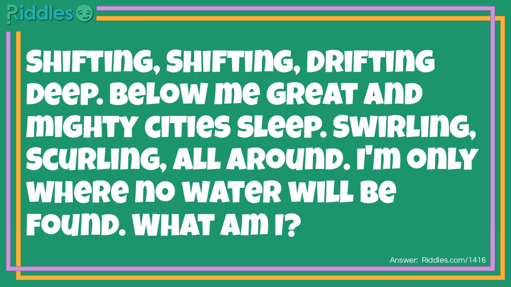Shifting, Shifting, Drifting deep. Below me great and mighty cities sleep... Riddle Meme.