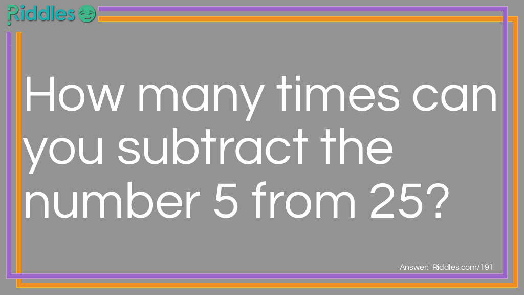 How Many Times Can You Subtract The Number 5 From 25?... - Riddles &  Answers 