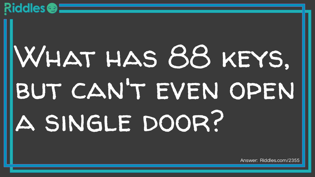 What Has 88 Keys But Can t Even Open A Single Door Riddle And 
