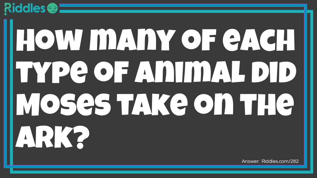 How Many Of Each Type Of Animal Did Moses Take On The Ark?... - Riddles &  Answers 