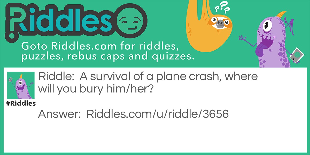 A survival of a plane crash, where will you bury him/her?