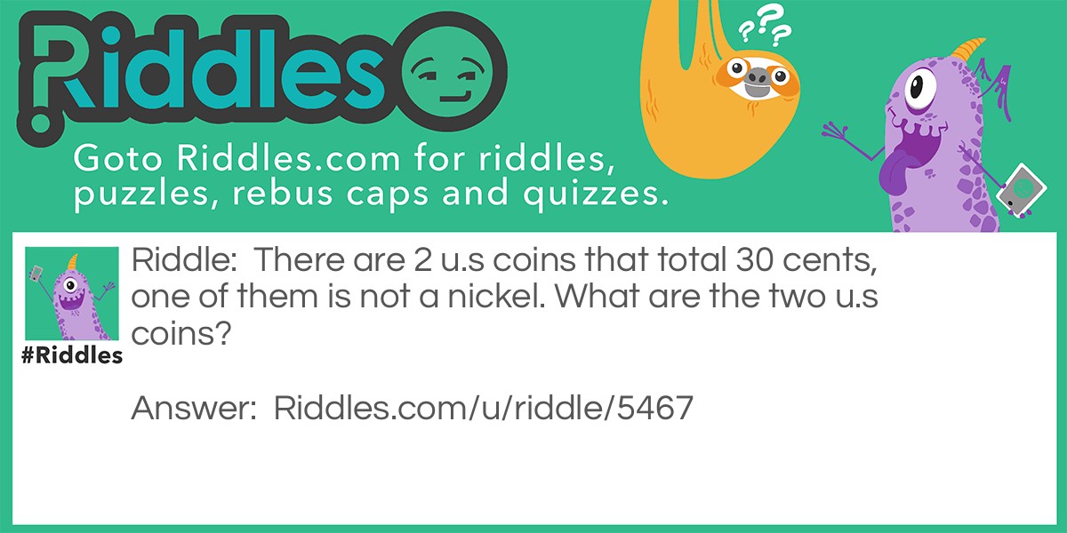 There are 2 u.s coins that total 30 cents, one of them is not a nickel. What are the two u.s coins?