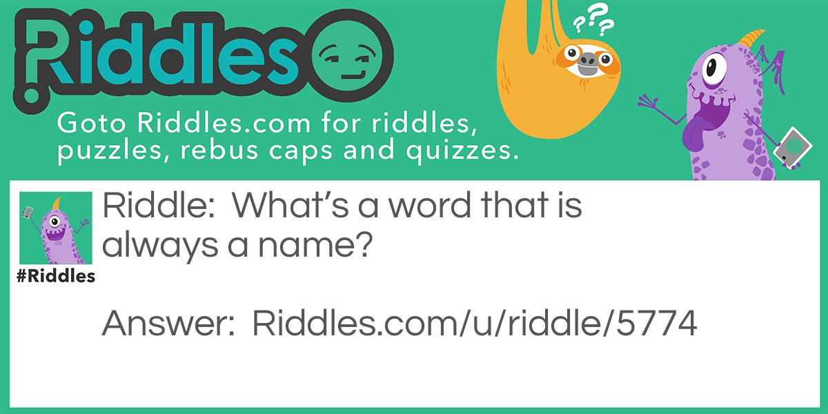 What Is a word that is always a name Riddle Meme.