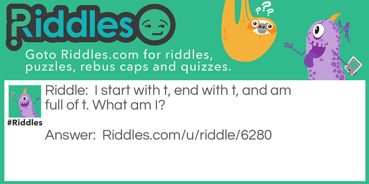 I start with t, end with t, and am full of t. What am I?