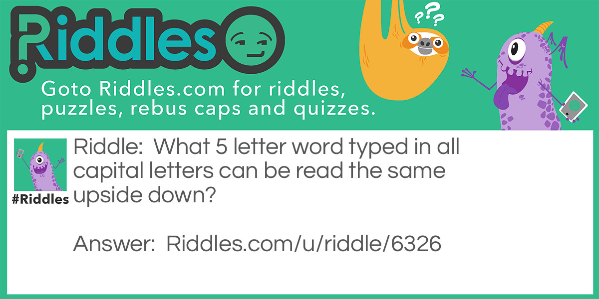 what-5-letter-word-typed-in-all-capital-letters-can-be-read-the-riddles-answers