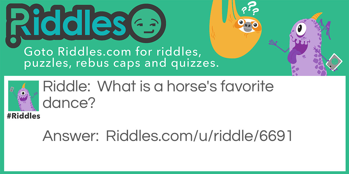 What is a horse's favorite dance?