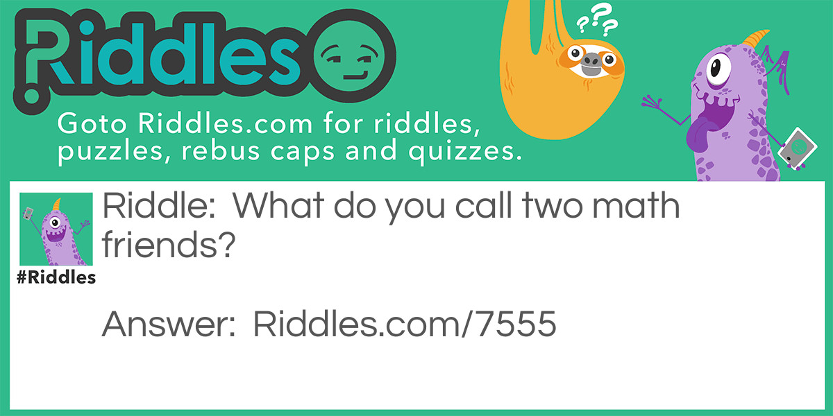 Math Friends Riddle And Answer - Riddles.com