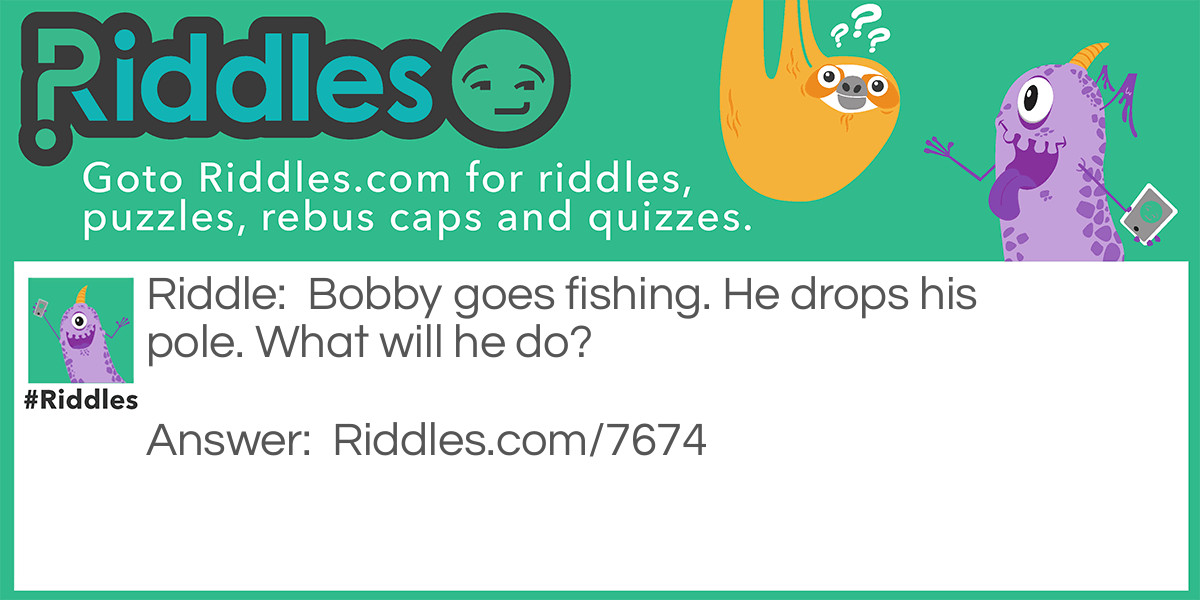 Bobby goes fishing  Riddle Meme.