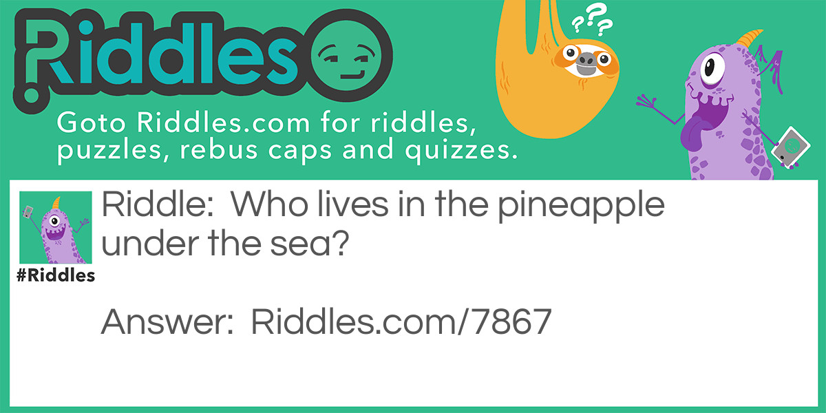 Pineapple under the sea? Riddle Meme.
