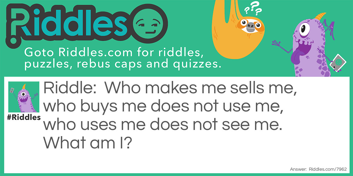 Who makes me sells me Riddle Meme.