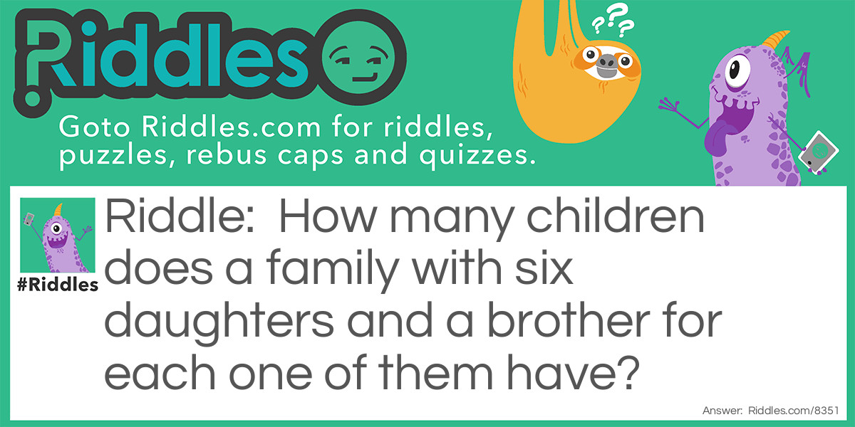 How many children does a family with six daughters and a brother for each one of them have?