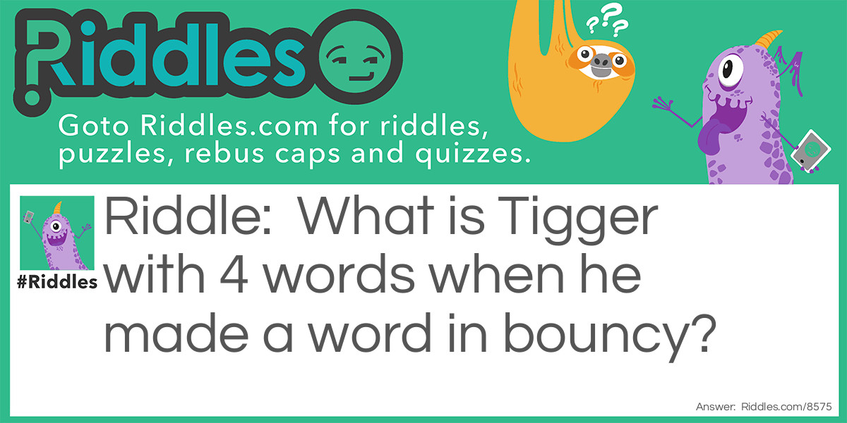 What is Tigger with 4 words when he made a word in bouncy?