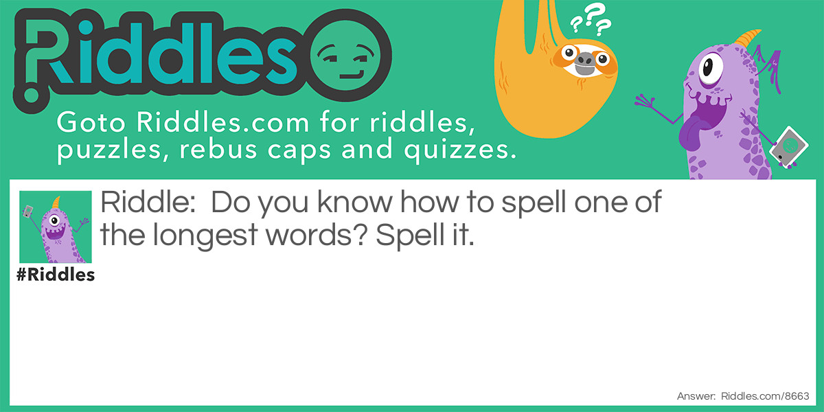 Do you know how to spell one of the longest words? Spell it.