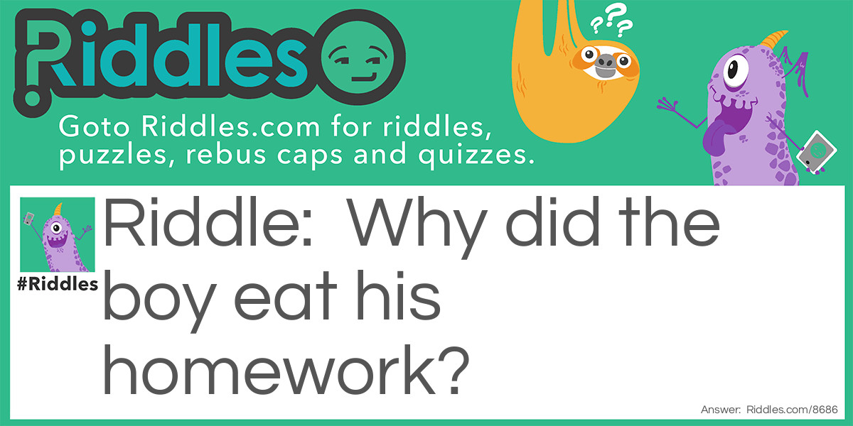 Why did the boy eat his homework?