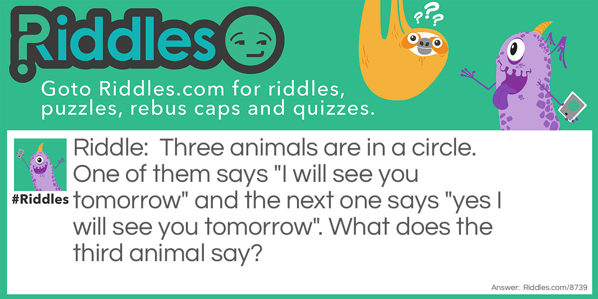 Three Animals Are In A Circle. One Of Them Says 