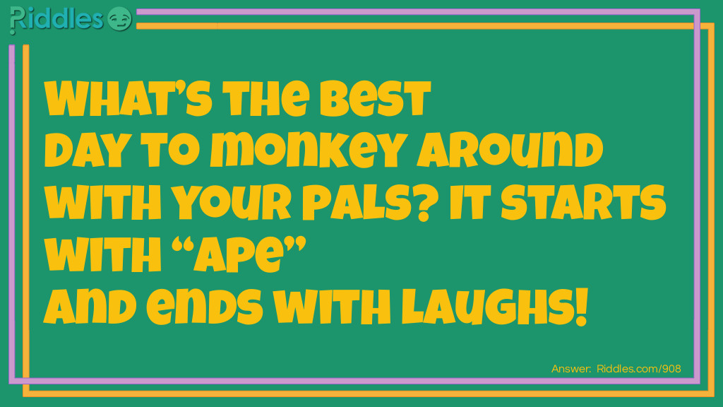 What’s the best day to monkey around with your pals? It starts with “Ape” and ends with laughs!