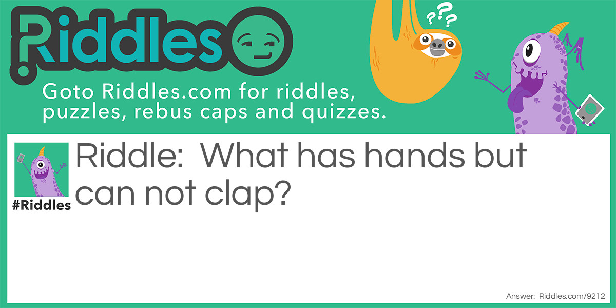 What has hands but can not clap?