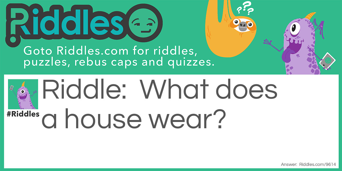 What does a house wear?