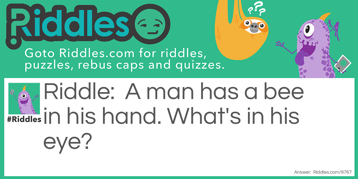 A man has a bee in his hand. What's in his eye?