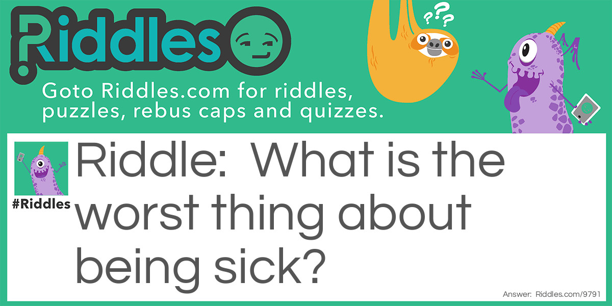 What is the worst thing about being sick?