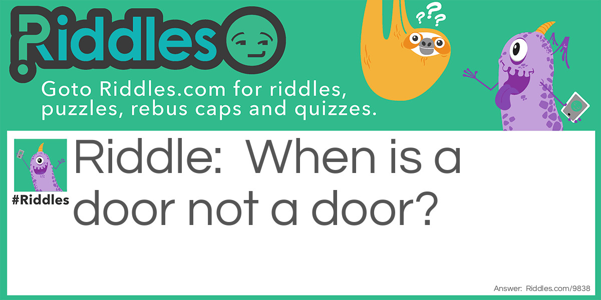 When is a door not a door? Riddle Meme.