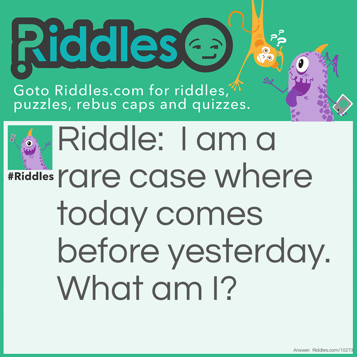 Riddle: I am a rare case where today comes before yesterday. What am I? Answer: Dictionary