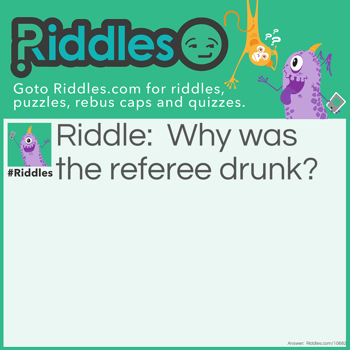 Riddle: Why was the referee drunk? Answer: Because he was checking VAR!