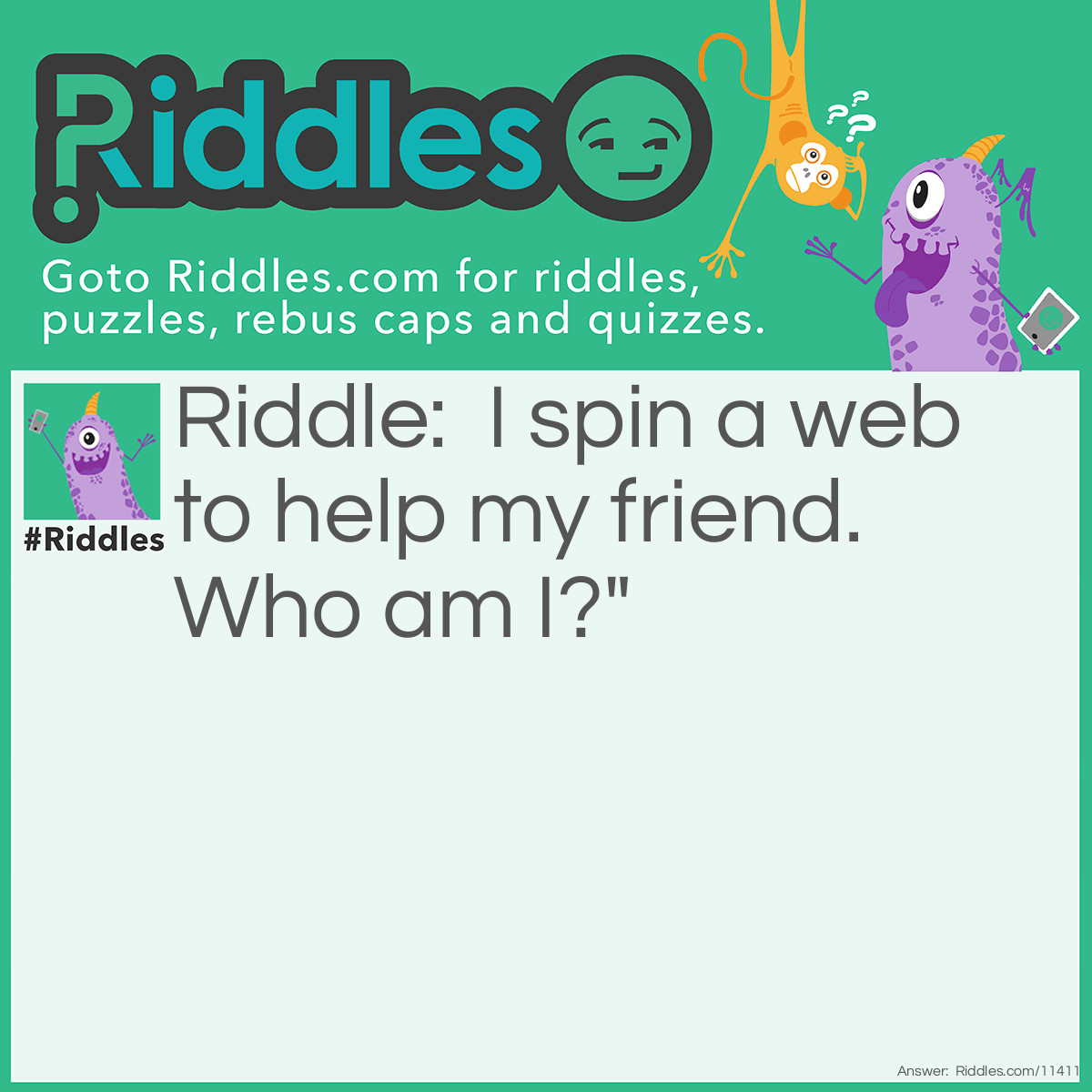 Riddle: I spin a web to help my friend. Who am I?" Answer: Charlotte.