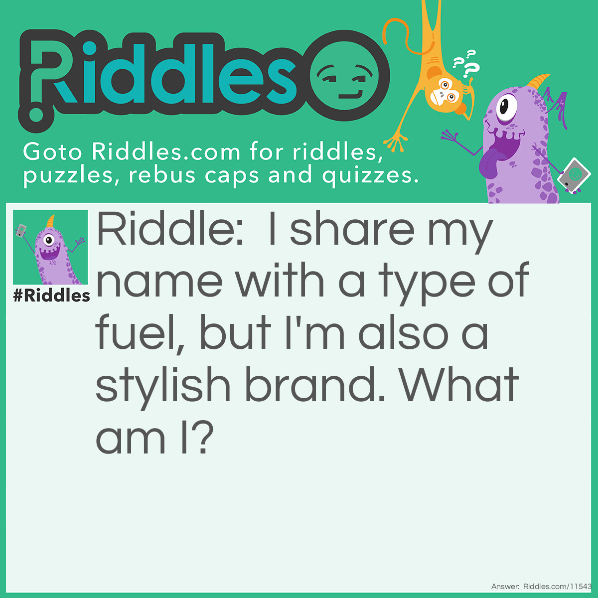 Riddle: I share my name with a type of fuel, but I'm also a stylish brand. What am I? Answer: Diesel.