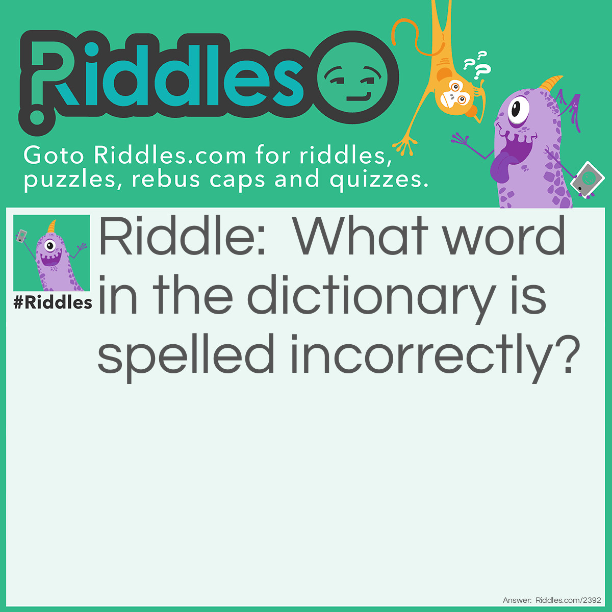 What Word In The Dictionary Is Spelled Incorrectly... Riddle And Answer ...