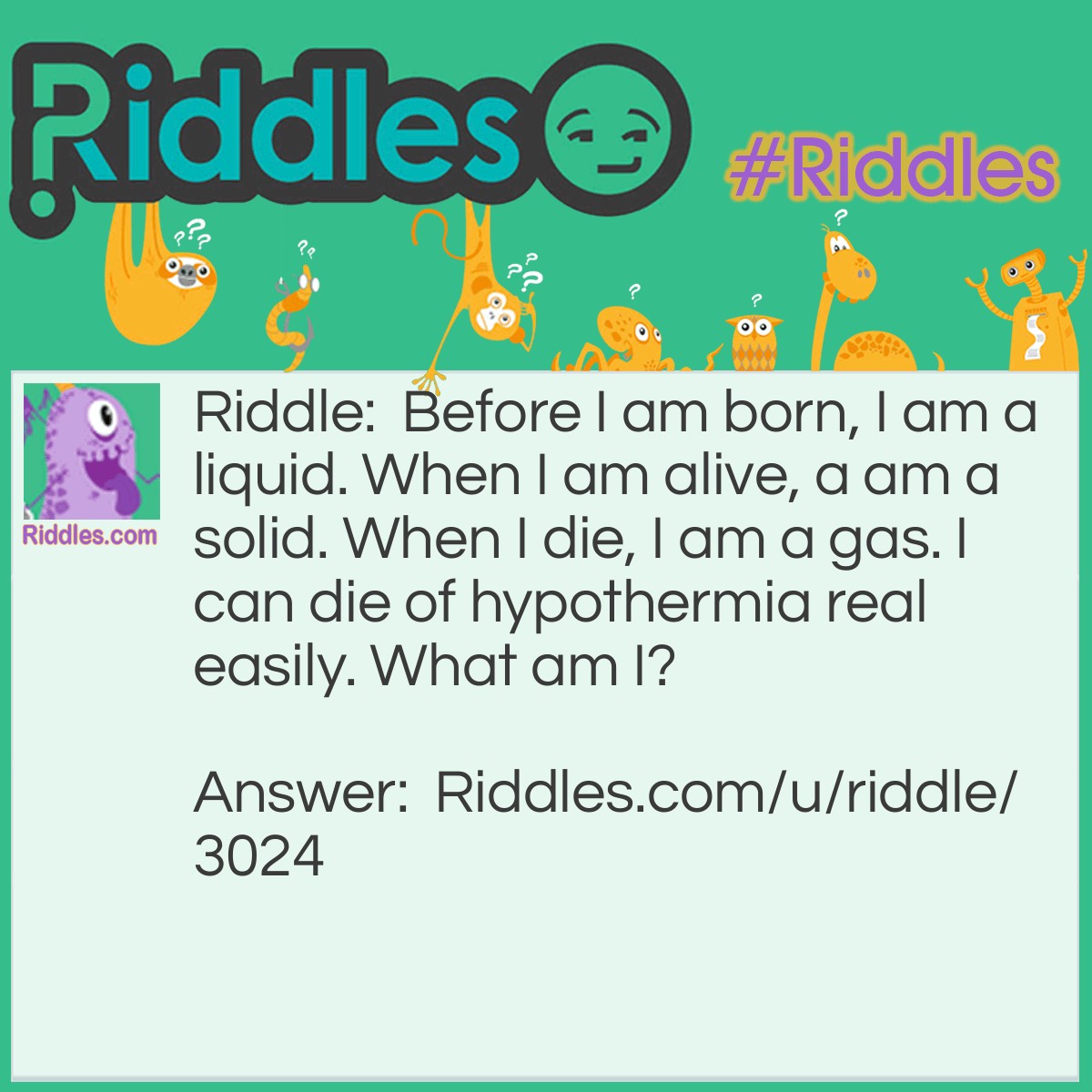 Before I Am Born, I Am A Liquid. When I Am Alive, A Am A Solid. ... -  Riddles & Answers 