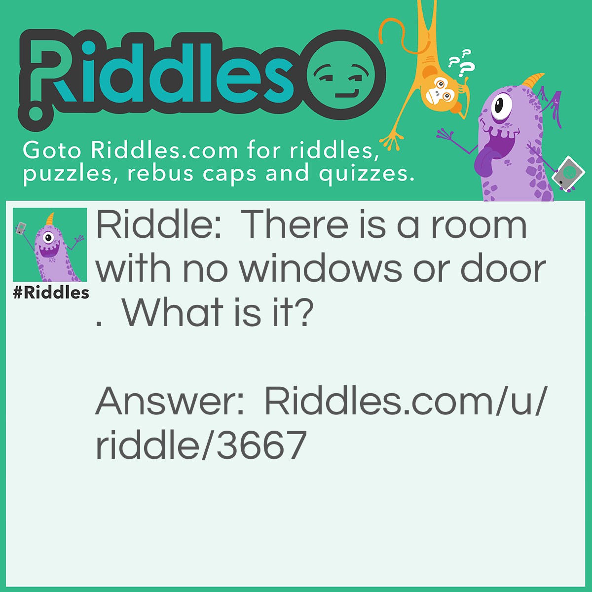 Riddle: There is a room with no windows or door.  What is it? Answer: It's a mushroom!