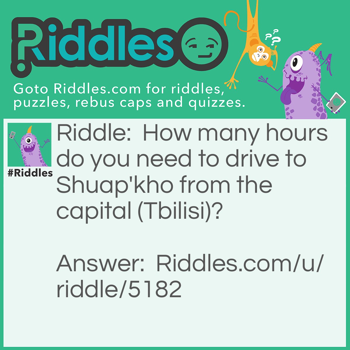 Riddle: How many hours do you need to drive to Shuap'kho from the capital (Tbilisi)? Answer: About 2 hours.