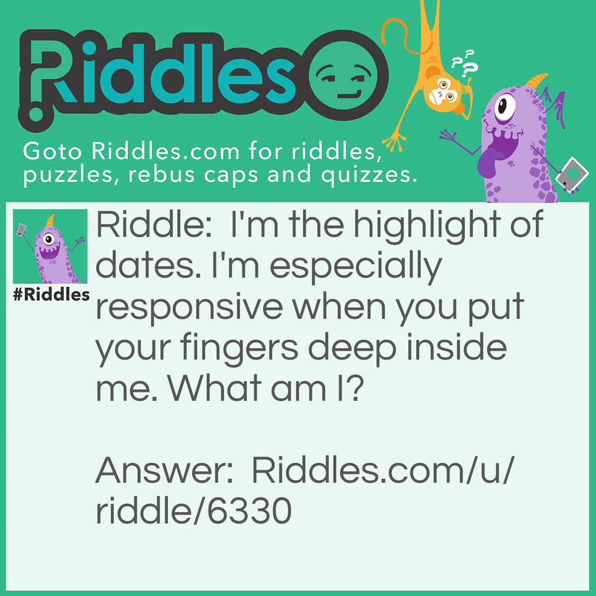 Riddle: I'm the highlight of dates. I'm especially responsive when you put your fingers deep inside me. What am I? Answer: is it a ring??