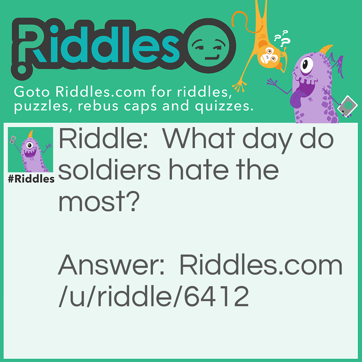 Riddle: What day do soldiers hate the most? Answer: March.