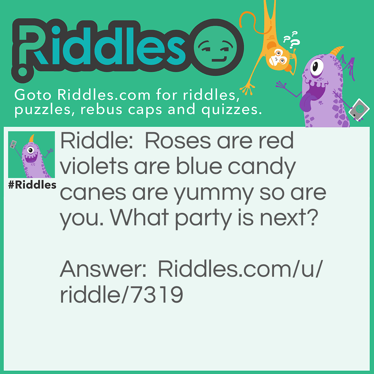 Riddle: Roses are red violets are blue candy canes are yummy so are you. What party is next? Answer: The CHRISTMAS PARTY! That's all we have for today-The CPP Team